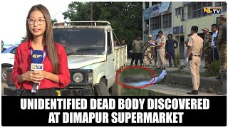 UNIDENTIFIED DEAD BODY DISCOVERED AT DIMAPUR SUPERMARKET [upl. by Marisa]