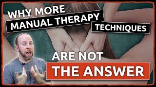 Why More MANUAL THERAPY TECHNIQUES Are NOT THE ANSWER [upl. by Assirim855]