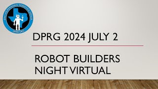 DPRG RBNV  Robot Builders Night Virtual  July 2 2024 [upl. by Erdnoed]