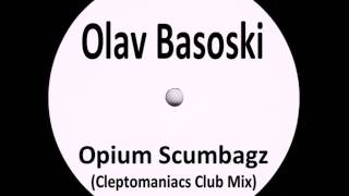 Olav Basoski  Opium Scumbagz Cleptomaniacs Club Mix [upl. by Lraep431]