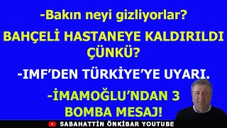 Bakın neyi gizliyorlarBAHÇELİ HASTANEYE KALDIRILDI ÇÜNKÜİMAMOĞLUNDAN 3 BOMBA MESAJIMF UYARISI [upl. by Brozak]