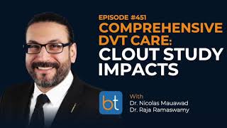 DVT Treatment The CLOUT Study w Dr Nicolas Mauawad amp Dr Raja Ramaswamy  Ep 451 [upl. by Niawtna]