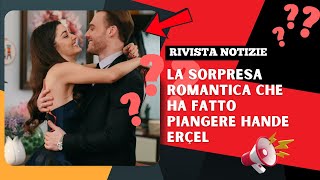 La sorpresa romantica che ha fatto piangere Hande Erçel i momenti toccanti di Kerem Bursin love [upl. by Eliza]