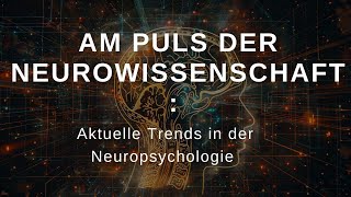 Am Puls der Neurowissenschaft Aktuelle Trends in der Neuropsychologie  Einblick in die Zukunft de [upl. by Eanram4]