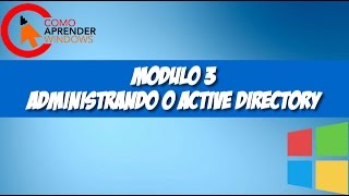 🔴 MODULO 3  ADMINISTRANDO O ACTIVE DIRECTORY [upl. by Lorenz]