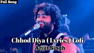 Chhod Diya  Arijit Singh  Lyrics Lofi Slower And Revered [upl. by Reerg489]