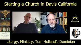 Starting a Church in Davis California Liturgy Ministry Tom Hollands Dominion [upl. by Asina]