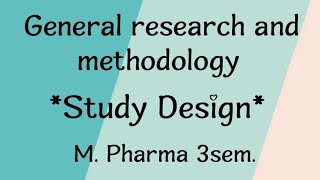 RESEARCH METHODOLOGY AND BIOSTATISTICS  STUDY DESIGN  M PHARMA 3SEM [upl. by Yeslaehc]