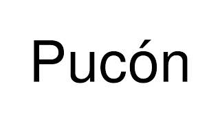 How to Pronounce Pucón Chile [upl. by Eseuqcaj]