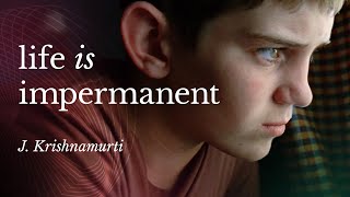 Life Is Impermanent  J Krishnamurti [upl. by Petrine]