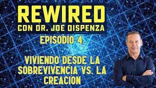 🔥 Episodio 4 Viviendo desde la sobrevivencia vs la creacion  REWIRED  JOE DISPENZA [upl. by Iruahs]