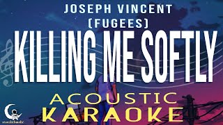 KILLING ME SOFTLY  Joseph Vincent Fugees  Acoustic Karaoke [upl. by Lapotin]