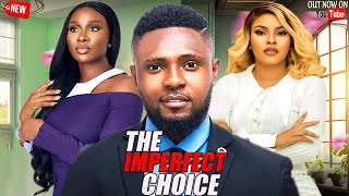 THE IMPERFECT CHOICE  NEWLY RELEASED TODAY NOLLYWOOD NIGERIAN MOVIE 2024 [upl. by Dennett]