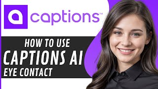 How To Use Captions Ai Eye Contact Step By Step│Ai Hipe [upl. by Attirb]