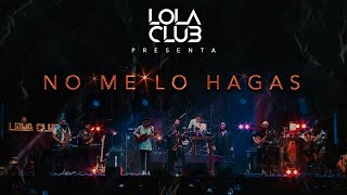 No me lo hagas  Lola Club en vivo [upl. by Eatnahs]