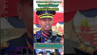 IMAs most prestigious award Sword of Honor winner and Gold medalist Lt Praveen singh army pop [upl. by Htedirem]