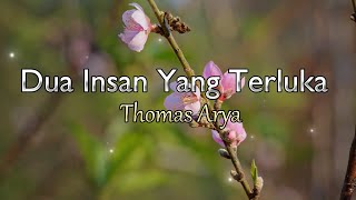 Thomas Arya  Dua Insan Yang Terluka Lirik [upl. by Mot873]