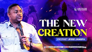 The New Creation  Prophet Jesse Jangfa [upl. by Annairdua]