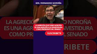 NOROÑA Es una AGRECION a envestidura que representa como Presidente de la Mesa Directiva del Senado [upl. by Coppola]