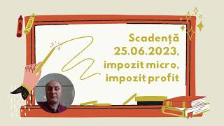 Scadență 25062023 impozit micro impozit profit [upl. by Atteuqaj]