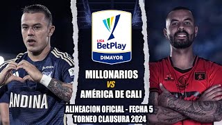 Alineacion Oficial de Millonarios vs America de Cali por la Fecha 5 del Torneo Apertura 2024 [upl. by Montano]