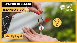 🔴 ¿CÓMO REPARTIR UNA HERENCIA ESTANDO VIVO 🏠 [upl. by Munsey613]