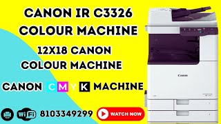 Canon IR C3326 Colour Machine 12X18 Size Canon Colour Machine And CMYK Machine संपूर्ण जानकारी [upl. by Yticilef]