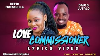 LOVE COMMISSIONER LYRICS VIDEO REMA NAMAKULA FT DAVID LUTALO LYRICS [upl. by Lleroj531]