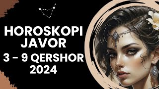 Horoskopi JAVOR 3 9 QERSHOR 2024 Për të gjitha shenjat e zodiakut Horoskopijavor [upl. by Annnora957]