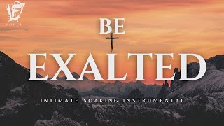 David Forlu  Be EXALTED  30 Minutes Intimate Soaking Instrumental [upl. by Jezabel]