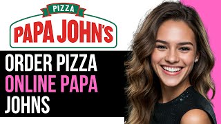 How To Order Papa Johns Pizza Online 2024 FULL GUIDE [upl. by Stephens]