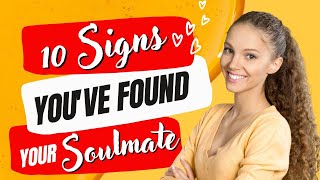 10 SIGNS YOU HAVE FOUND YOUR SOULMATE [upl. by Aserehs439]