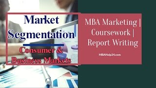 Market Segmentation Consumer and Business Markets  MBA Marketing  Coursework  Report Writing [upl. by Tami757]