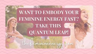 Want to Embody Your Feminine Energy Fast Take This Quantum Leap [upl. by Neersin289]