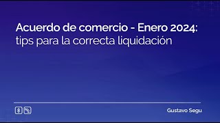 Acuerdo de comercio  Enero 2024 tips para la correcta liquidación [upl. by Sonja624]