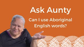 Ask Aunty  Can I use Aboriginal English words [upl. by Sheya]