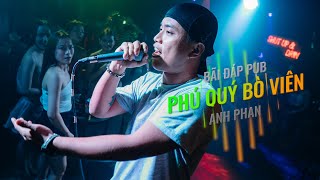 PHÚ QUÝ BÒ VIÊN  ANH PHAN RAP Ở BÃI ĐÁP PUB [upl. by Lorien]