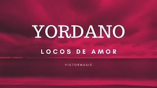 YORDANO  LOCOS DE AMOR LETRA [upl. by Josie]