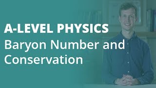 Baryon Number amp Conservation  Alevel Physics  AQA OCR Edexcel [upl. by Pippa213]