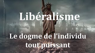 Libéralisme le dogme de lindividu tout puissant [upl. by Sidwel745]