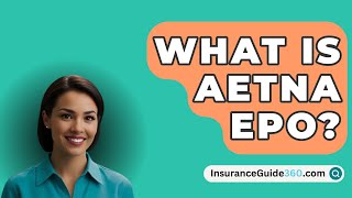 What Is Aetna EPO  InsuranceGuide360com [upl. by Peer94]