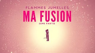 Flammes Jumelles Ma fusion 2ème partie 50 [upl. by Nnair]