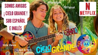 Somos Amigos – Cielo Grande – Temporada 2 – Canción Subtitulada en Español e Inglés [upl. by Janice]