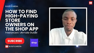 quot🔥 How to Find HighPaying Store Owners on the Shop App  Freelancers Ultimate Guide 💼quot [upl. by Irianat]