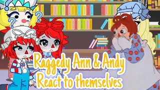 Raggedy Ann amp Andy react to themselves  Literally just Ann amp Andy  GL2  ORIGINAL [upl. by Bjorn]