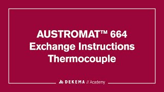 AUSTROMAT 664  Exchange Instructions Thermocouple  DEKEMA Academy [upl. by Nirad]