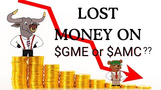 Lost Money On GameStop gme or amc over the past few days [upl. by Aliek]