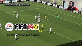 FIFA 14 BORUSSIA DORTMUND KARİYERİ 7  BİR TAKIM SIKINTILAR BAŞLADI [upl. by Libnah]