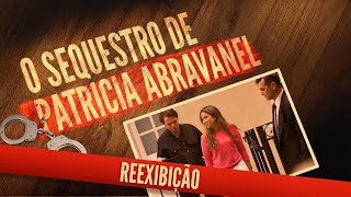 O SEQUESTRO DE PATRÍCIA ABRAVANEL  Reexibição Especial  Investigação Paralela [upl. by Ydorb]