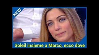 Uomini e Donne Soleil Sorgè insieme a Marco ecco dove [upl. by Pallas]